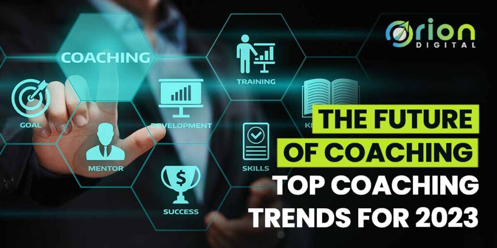 The Future Of Coaching: Top Coaching Trends For 2023